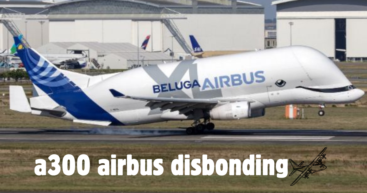 a300 airbus disbonding